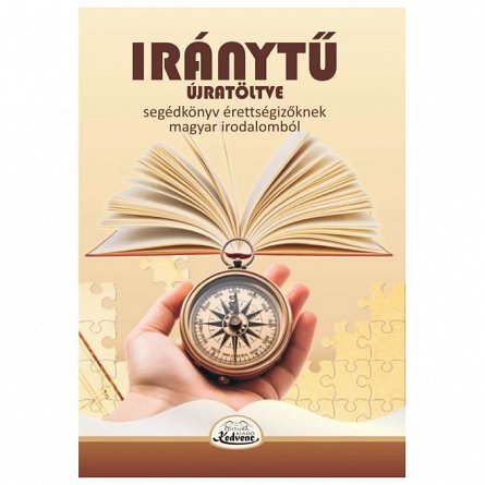 Iranytu. Segedkonyv erettsegizoknek. magyar irodalombol Ed.2024