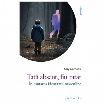 Tata absent, fiu ratat. In cautarea identitatii masculine