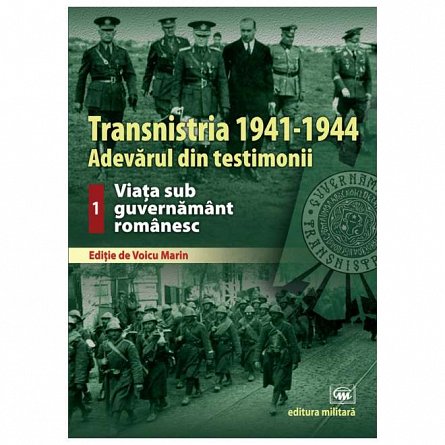 Transnistria 1941-1944. Vol. 1. Viata sub guvernamant romanesc