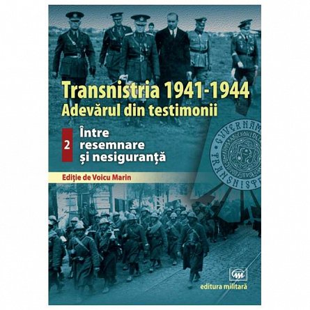 Transnistria 1941-1944. Vol. 2. Intre resemnare si nesiguranta