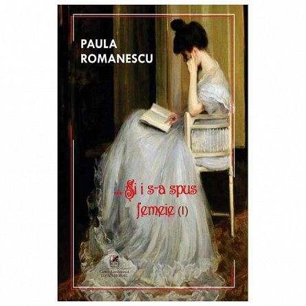 Si i s-a spus femeie. Vol. 1