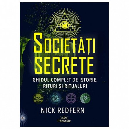Societati Secrete. Ghidul complet de istorie. rituri si ritualuri