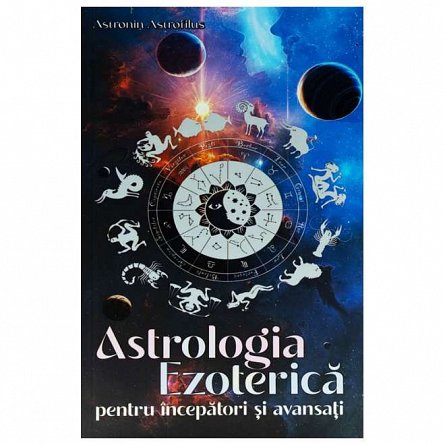 Astrologia ezoterica pentru incepatori si avansati