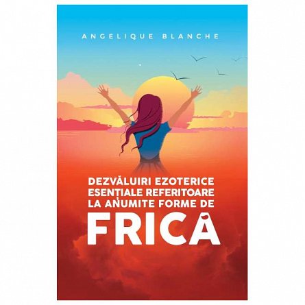 Dezvaluiri ezoterice esentiale referitoare la anumite forme de frica