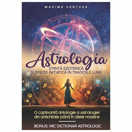 Astrologia. Stiinta ezoterica si poezie initiatica in traditiile lumii