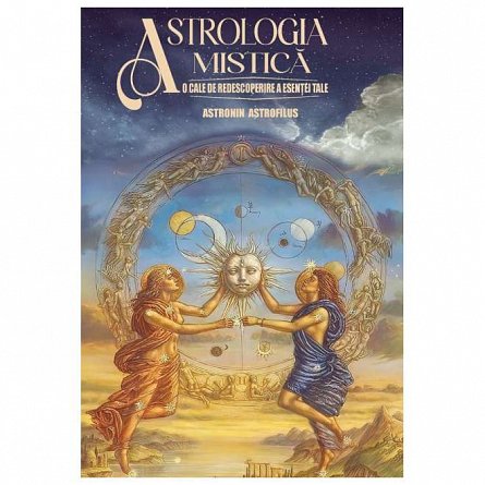 Astrologia mistica. O cale de redescoperire a esentei tale