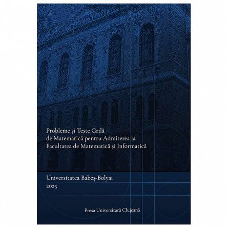 Probleme si teste grila de matematica pentru admiterea la Facultatea de Matematica si Informatica