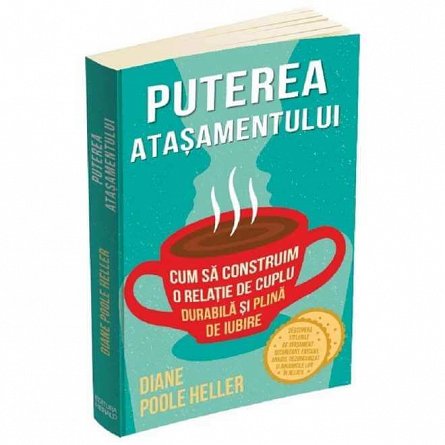 Puterea atasamentului. Cum sa construim o relatie de cuplu durabila si plina de iubire