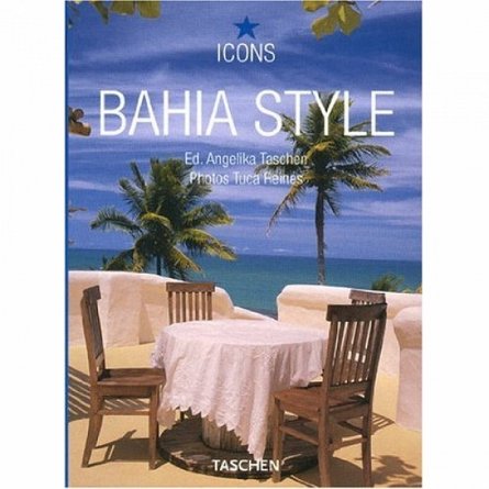 Bahia Style: Exteriors / Interiors / Details, Angelika  Taschen