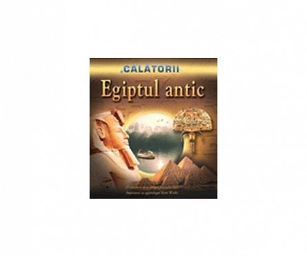 CALATORII - EGIPTUL  ANTIC