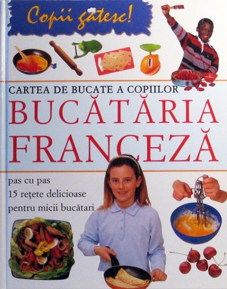 BUCATARIA FRANCEZA-PENTRU  MICII BUCATAR