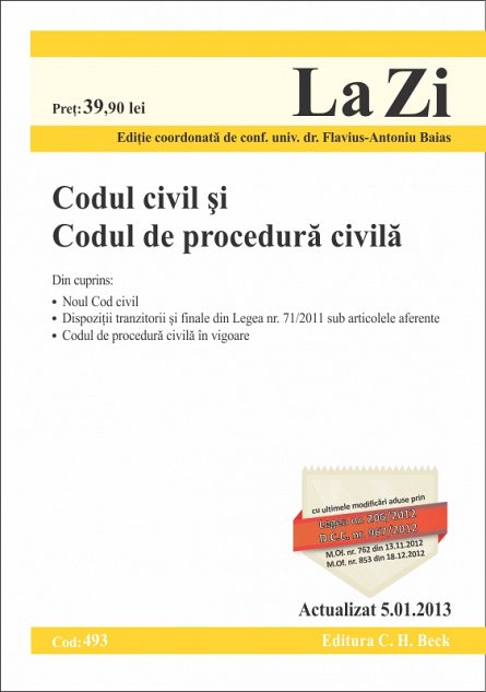 CODUL CIVIL SI CODUL DE PROCEDURA CIVILA LA ZI COD 493 (ACTUALIZAT 05.01.2013)