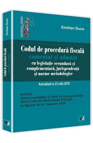 CODUL DE PROCEDURA FISCALA COMENTAT SI ADNOTAT. ACT 23 IULIE 2015