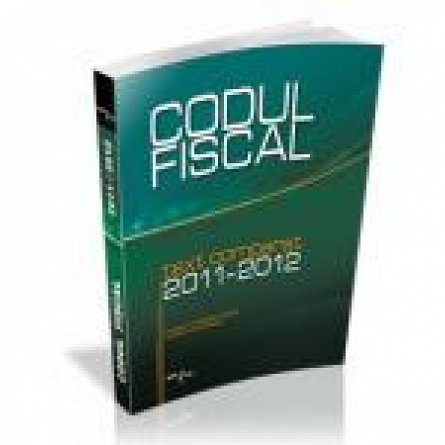 CODUL FISCAL 2011/2012 TEXT COMPARAT