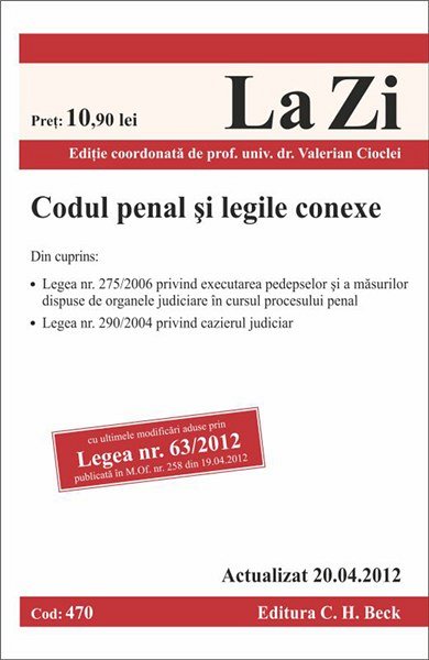 CODUL PENAL SI LEGILE CONEXE - LA ZI COD 470 (actualizat la 20.04.2012)