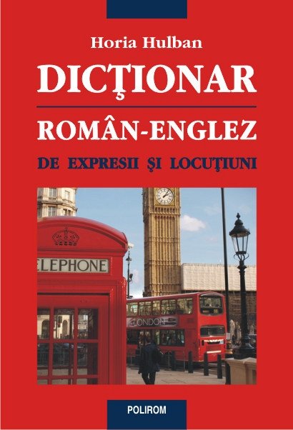 DICTIONAR ROMAN-ENGLEZ DE EXPRESII SI LOCUTIUNI