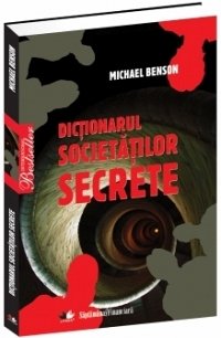 Dictionarul societatilor secrete - Michael Benson