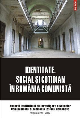 IDENTITATE, SOCIAL SI COTIDIAN IN ROMANIA COMUNISTA. ANUAR IICCME, VOL VII