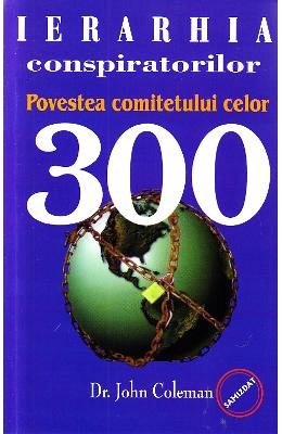 IERARHIA CONSPIRATORILOR: POVESTEA COMITETULUI CELOR 300