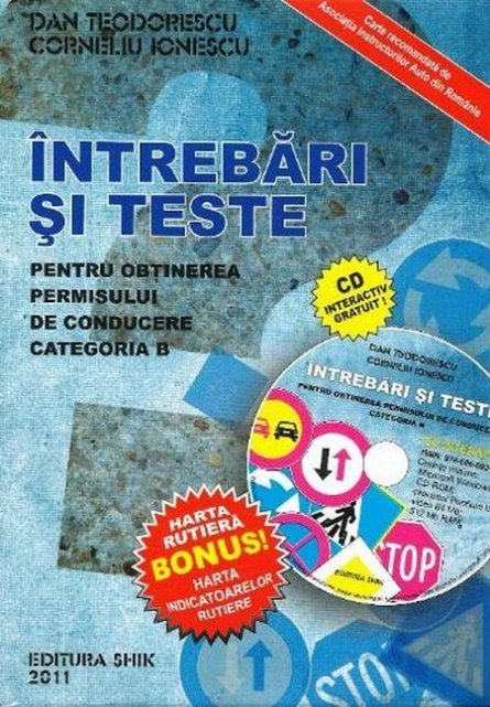 INTREBARI SI TESTE PENTRU OBTINEREA PERMISULUI DE CONDUCERE CATEGORIA B (CU CD) 2011
