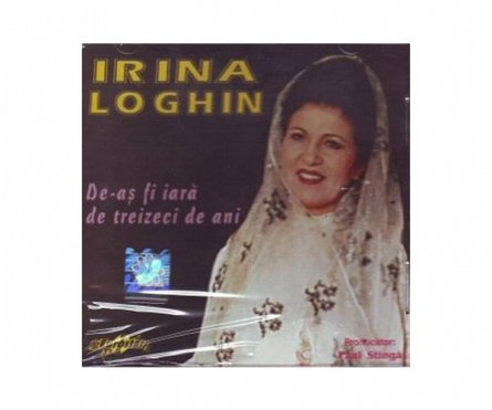 IRINA LOGHIN DE-AS FI IARA DE TREIZE