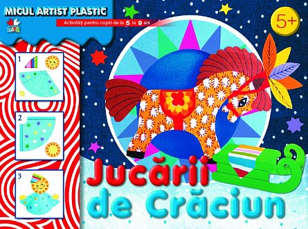 JUCARII DE CRACIUN. ACTIVITATI 5-9 ANI. MICUL ARTIST PLASTIC.