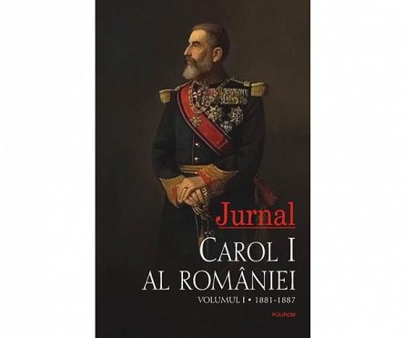 Jurnal vol i carol i (1881-1887)., Carol I Al Romaniei