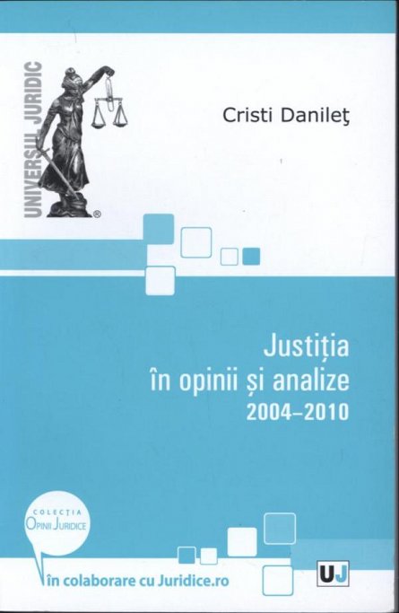 JUSTITIA IN OPINII SI ANALIZE 2004 - 2010 (DANILET)