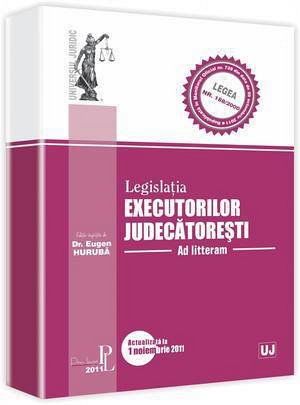 LEGISLATIA EXECUTORILOR JUDECATORESTI AD LITTERAM ACT 1 NOV 2011 