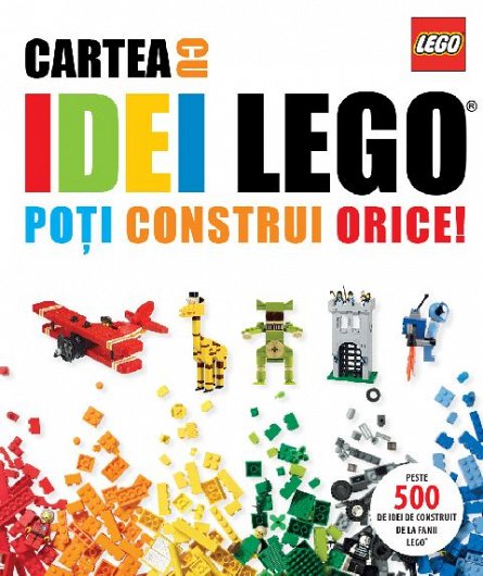 LEGO. CARTEA CU IDEI LEGO. POTI CONSTRUI ORICE!