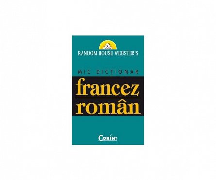 MIC DICTIONAR FRANCEZ - ROMAN