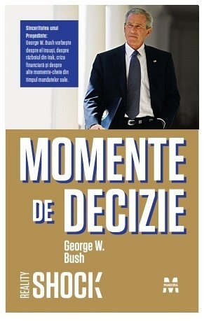 MOMENTE DE DECIZIE - GEORGE W. BUSH