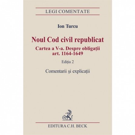 NOUL COD CIVIL REPUBLICAT. CARTEA V. DESPRE OBLIGATII. ART 1164-1649. ED 2