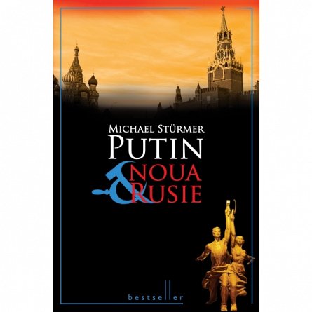 Putin si noua rusie reeditare, Sturmer Michael 