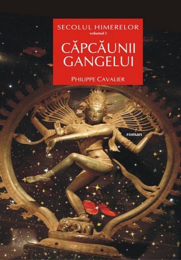 Secolul himerelor. Vol. I:  Capcaunii Gangelui - Philippe Cavalier