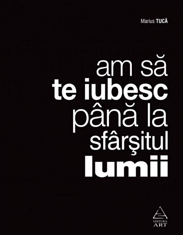 Am Sa Te Iubesc Pana La Sfarsitul Lumii De Marius Tuca Diverta