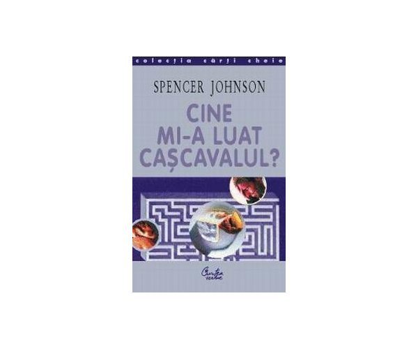 Cine Mi A Luat Cascavalul Editia Ii Retiparire De Spencer Johnson Diverta