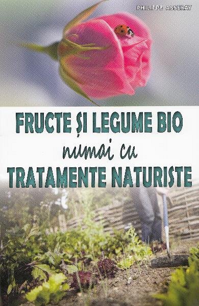 Fructe Si Legume Bio Numai Cu Tratamente Naturiste De Philippe Asseray Diverta 0552